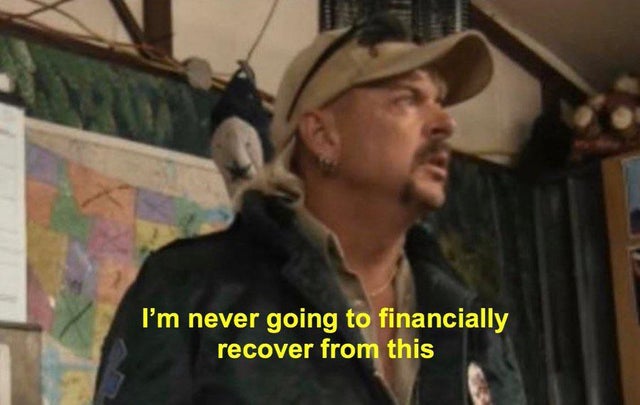 im-never-going-to-financially-recover-from-this-joe-exotic-tiger-king-meme